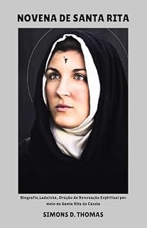 Livro NOVENA DE SANTA RITA: Biografia,Ladainha, Oração de Renovação Espiritual por meio de Santa Rita de Cássia