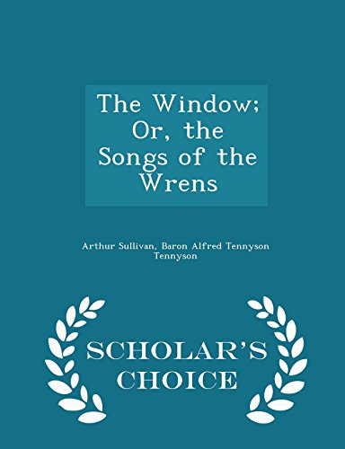The Window; Or, the Songs of the Wrens - Scholar's Choice Edition