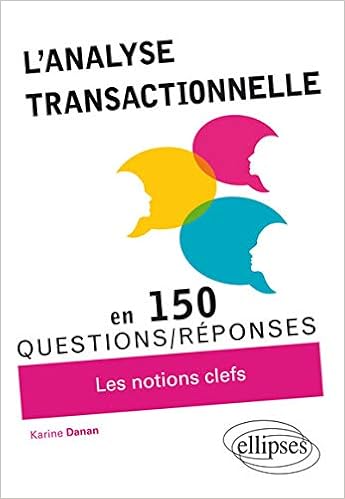 L'Analyse Transactionnelle en 150 Questions/Réponses Les Notions Clefs, by Karine Danan L'Analyse Transactionnelle en 150 Questions/Réponses Les Notions Clefs, by Karine Danan