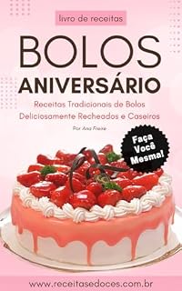 Livro Receitas de Bolos Para Festas: Como Fazer Bolos de Aniversário Tradicionais para Festas Deliciosamente Recheados e Caseiros