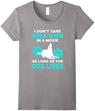 Women's I Don't Care Who Dies in a Movie as Long as the Dog Lives Medium Slate