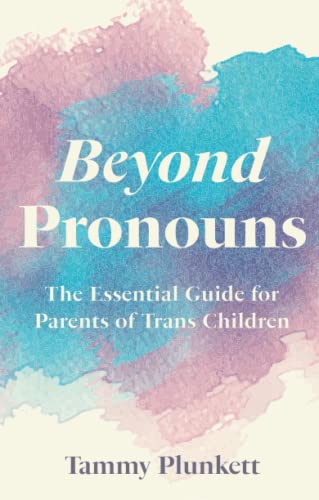 Beyond Pronouns: The Essential Guide for Parents of Trans Children