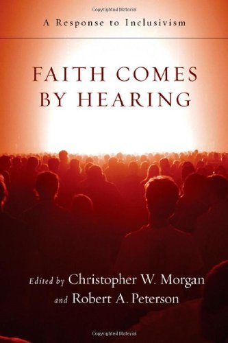 Faith Comes by Hearing: A Response to Inclusivism