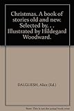 Christmas. A book of stories old and new. Selected by. . . Illustrated by Hildegard Woodward.