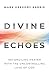 Divine Echoes: Reconciling Prayer With the Uncontrolling Love of God by Mark Gregory Karris