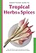 Handy Pocket Guide to Tropical Herbs & Spices (Handy Pocket Guides) by Wendy Hutton, Alberto Cassio
