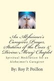 An Alzheimer's Caregiver Prayer, Stations of the Cross & Divine Mercy Chaplet: Spiritual Meditation by 