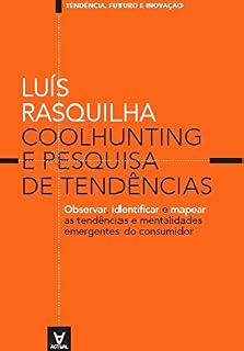 Livro Coolhunting e Pesquisa de Tendências: Observar, Identificar e Mapear as Tendências e Mentalidades Emergentes do Consumidor (Tendências, Futuro e Inovação)