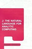 J, the Natural Language for Analytic Computing, Thomson, Norman, 0863802753