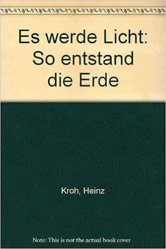 Es Werde Licht So Entstand Die Erde German Edition Heinz Kroh