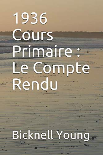 1936 Cours Primaire : Le Compte Rendu (Works on Christian Science) (French Edition) by Bicknell Young