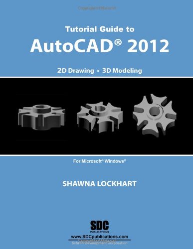 Tutorial Guide to AutoCAD 2012 by Shawna Lockhart