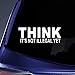 Think It's Not Illegal Yet Sticker Decal Notebook Car Laptop 8