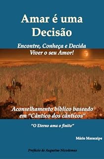 Livro Amar é uma Decisão - Encontre, Conheça e Decida Viver o seu Amor! : Aconselhamento bíblico baseado em "Cântico do cânticos" (O Eterno Fala ao Finito)