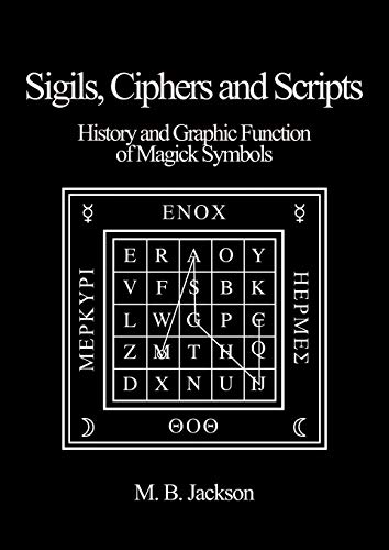 Sigils, Ciphers and Scripts by Mark B. Jackson