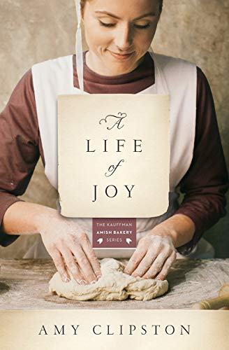 A Life of Joy: A Novel (Kauffman Amish Bakery Series) by Amy Clipston
