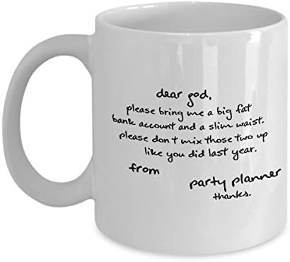 STHstore DEAR GOD, PLEASE BRING ME A BIG FAT BANK ACCOUNT AND A SLIM WAIST. PLEASE DON'T MIX. Funny For PARTY PLANNER Coffee Mugs - For Christmas, Retirement, Thank You, Happy Holiday Gift 11 OZ