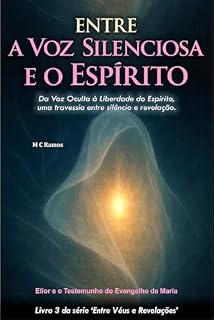 Livro Entre a Voz Silenciosa e o Espírito: Da Voz Oculta à Liberdade do Espírito, uma travessia entre autoridade e liberdade. (Entre Véus e Revelações Livro 3)
