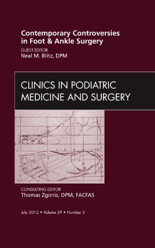 Contemporary Controversies in Foot and Ankle Surgery, An Issue of Clinics in Podiatric Medicine and Surgery, 1e (The Clinics: Orthopedics)