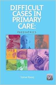 Difficult Cases In Primary Care Paediatrics