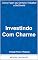 Livro Investindo com Charme: Como Fazer seu Dinheiro Trabalhar e Se Divertir (Coleção Rumo à Riqueza Livro 3)