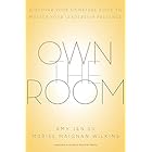 Own the Room: Discover Your Signature Voice to Master Your Leadership Presence