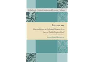 Roomscape: Women Writers in the British Museum from George Eliot to Virginia Woolf
