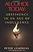 Alcohol Today: Abstinence in an Age of Indulgence