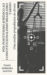 Livro Pós-positivismo jurídico ao constitucionalismo brasileiro tardio: uma análise propedêutica do direito