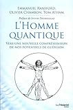 L'homme quantique : Vers une nouvelle compréhension de nos potentiels de guérison by 