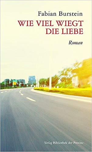 Wie Viel Wiegt Die Liebe Roman Amazon De Burstein Fabian Bucher