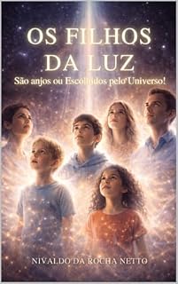 Livro OS FILHOS DA LUZ: São anjos ou Escolhidos pelo Universo!