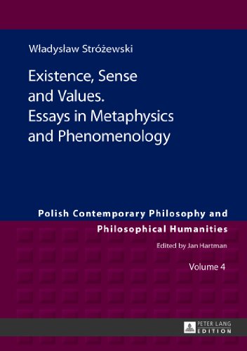 Existence, Sense and Values. Essays in Metaphysics and Phenomenology: Edited by Sebastian Tomasz Kolodziejczyk (Polish Contemporary Philosophy and Philosophical Humanities)