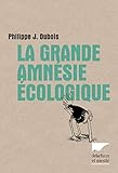 La Grande Amnésie écologique (ENVIRONEMENT) (French Edition) by 