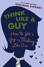 Think Like a Guy: How to Get a Guy by Thinking Like One