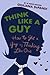 Think Like a Guy: How to Get a Guy by Thinking Like One - Book by Giuliana Rancic
