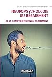 Neuropsychologie du bégaiement: De la compréhension au traitement (French Edition) by Bernadette Piérart