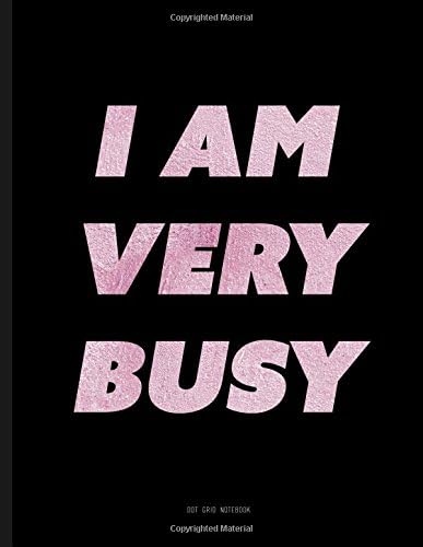 I Am Very Busy Notebook - Dot Grid: 8.5 x 11, Black And Pink Journal Paperback – 6 Aug 2017