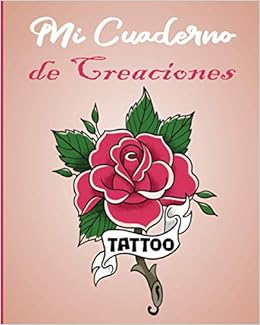 Mi Cuaderno de Creaciones Tattoo: Folleto de preparación y dibujo 