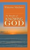 The Benefits of Knowing God by 