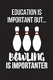 Education Is Important But... Bowling Is