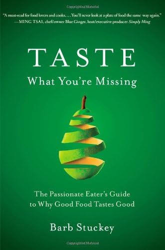 Taste What You're Missing: The Passionate Eater's Guide to Why Good Food Tastes Good