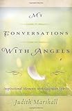 My Conversations with Angels: Inspirational Moments with Guardian Spirits by Judith Marshall