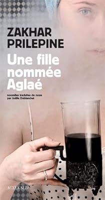 Une Fille Nommee Aglae Zakhar Prilepine Babelio