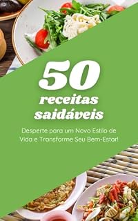 Livro 50 receitas saudáveis: Desperte para um Novo Estilo de Vida e Transforme Seu Bem-Estar!
