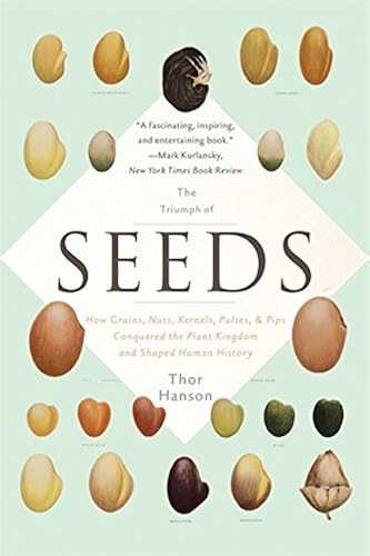 Download The Triumph of Seeds: How Grains, Nuts, Kernels, Pulses, and Pips Conquered the Plant Kingdom and Shaped Human History PDF