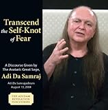 Transcend the Self-Knot of Fear (The Adidam Revelation Discourses) by 