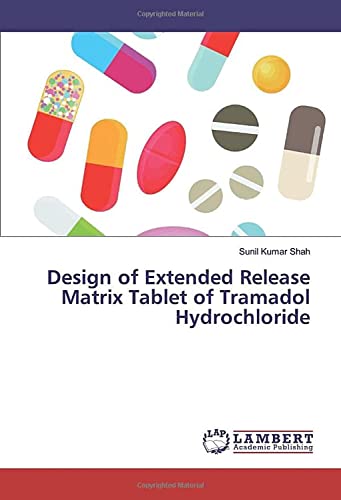 LAP Lambert Academic Publishing Design of Extended Release Matrix Tablet of Tramadol Hydrochloride