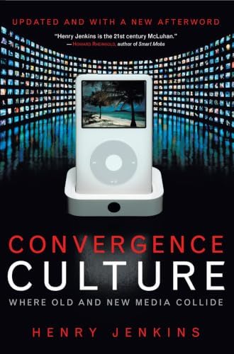 Convergence Culture: Where Old and New Media Collide: Jenkins