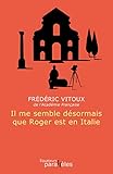 Il me semble désormais que Roger est en Italie by 